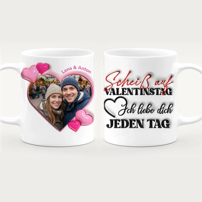 Personalisierte Tasse - "Scheiß auf Valentinstag..."-Spruch und eigenem Bild im 3D-Look - Geschenk zum Valentinstag