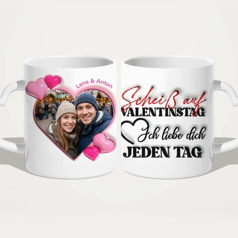Personalisierte Tasse - "Scheiß auf Valentinstag..."-Spruch und eigenem Bild im 3D-Look - Geschenk zum Valentinstag
