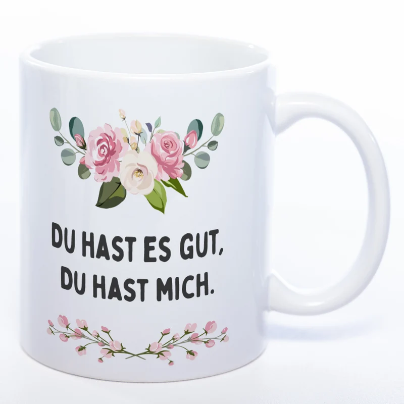 Blümchen-Tasse mit Spruch "Du hast es gut, Du hast mich" - Lustige Kaffeetasse spülmaschinenfest