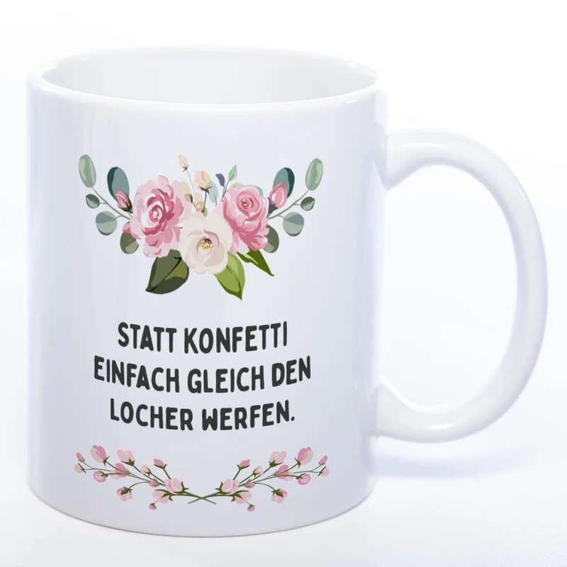 Blümchen-Tasse mit Spruch "Statt Konfetti einfach gleich den Locher werfen." - Lustige Kaffeetasse spülmaschinenfest