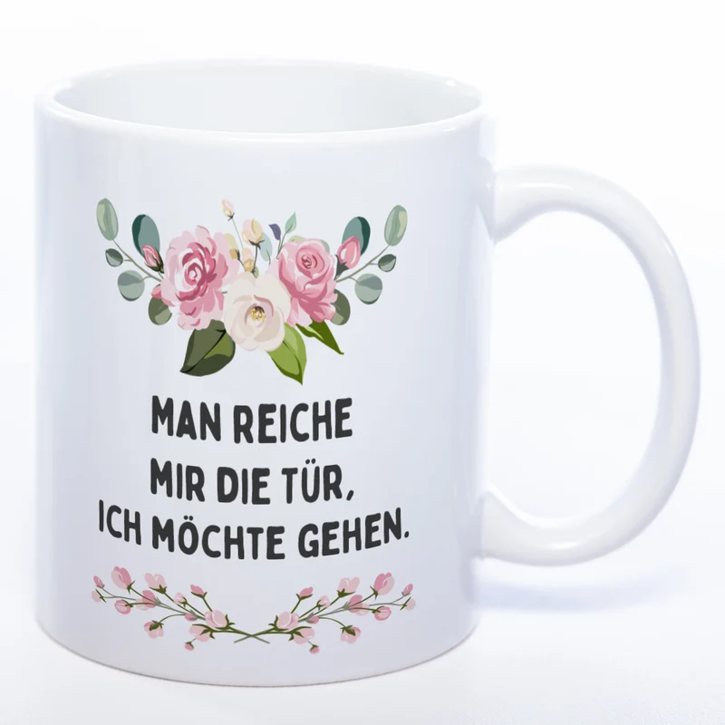 Blümchen-Tasse mit Spruch "Man reiche mir die Tür, ich möchte gehen." - Lustige Kaffeetasse spülmaschinenfest