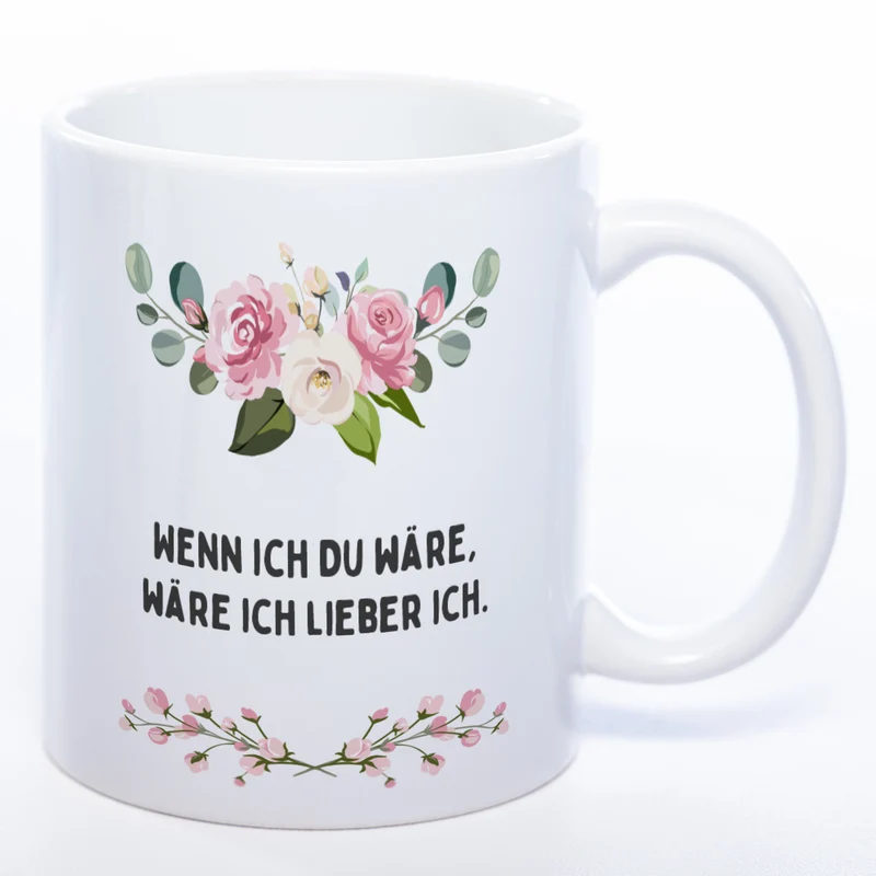 Blümchen-Tasse mit Spruch "Wenn ich Du wäre, wäre ich lieber ich." - Lustige Kaffeetasse spülmaschinenfest