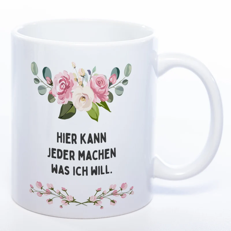 Blümchen-Tasse mit Spruch "Hier kann jeder machen was ich will." - Lustige Kaffeetasse spülmaschinenfest
